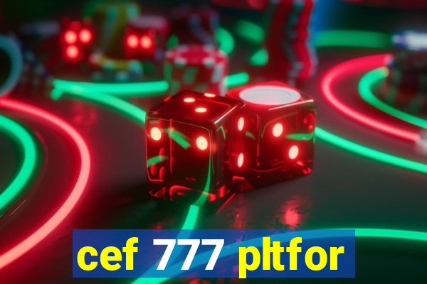 cef 777 pltfor